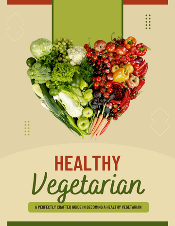 Healthy Vegetarian. A Perfectly Crafted Guide in Becoming a Healthy Vegetarian.